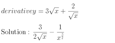 The derivative of y=3sqrt(x)+2/(sqrt(x)) is 3/(2sqrt(x))-1/(x^{3/2)}
